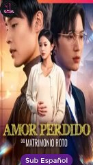 [SUB ESPAÑOL] Amor Perdido del Matrimonio Roto serie completa