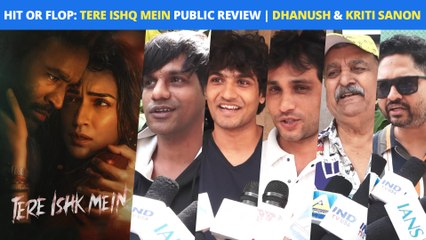 Dhanush & Kriti Sanon Starrer Intense Romantic Film HIT Or FLOP? - Tere Ishq Mein PUBLIC REVIEW