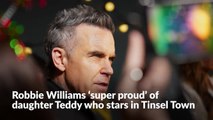 Robbie Williams ‘super proud’ of daughter Teddy who stars in Tinsel Town
