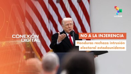 Conexión Digital 28-11 Honduras rechaza intromisión electoral de EE.UU.