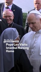 Pope Leo Visits Istanbul Nursing Home