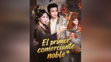 El Primer Comerciante Noble Episodio Completo - Full