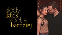 Kiedy ktoś kocha bardziej - 09