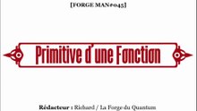 Forge MAN#045 - Primitive d'une Fonction...