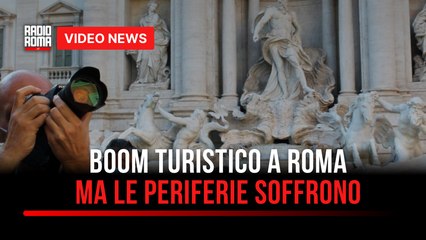 Roma, boom turistico ma le periferie sono in sofferenza