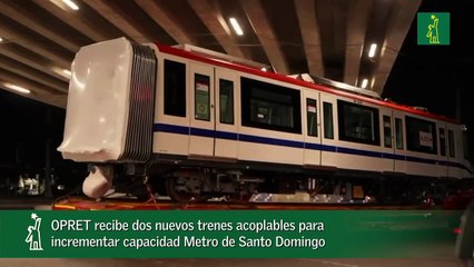 OPRET recibe dos nuevos trenes acoplables para incrementar capacidad Metro de Santo Domingo