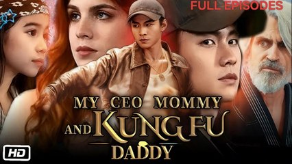 My Ceo Mommy And Kungfu Daddy - Full Episodes