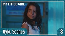 Oyku Scenes 8 - My Little Girl Episode