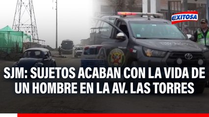 SJM: Sujetos acaban con la vida de un hombre en la Av. Las Torres