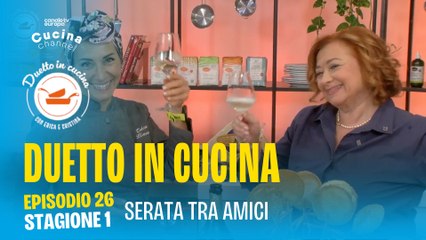 Duetto in cucina - Serata tra amici - Stagione 1, ep. 26