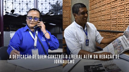 A dedicação de quem constrói O Liberal além da redação de jornalismo