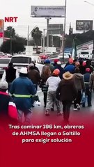 📢✊ Después de caminar 196 kilómetros desde Castaños, un grupo de 50 obreros de AHMSA llegó a Saltillo para exigir una solución a la crisis que viven desde el cierre de la siderúrgica.