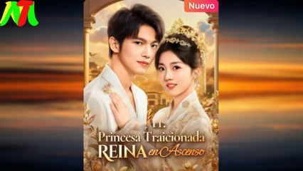 Princesa Traicionada, Reina En Ascenso - Full Movie