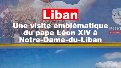 Liban : visite emblématique du pape Léon XIV à Notre-Dame-du-Liban
