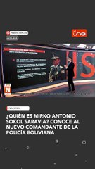 ¿Quién es Mirko Antonio Sokol Saravia? Conoce al nuevo Comandante de la Policía Boliviana