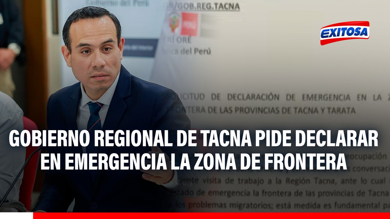 Gobierno Regional de Tacna pide declarar en emergencia la zona de frontera de Tacna y Tarata