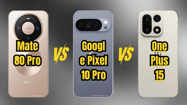 Huawei Mate 80 Pro vs Google Pixel 10 Pro VS OnePlus 15