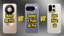 Huawei Mate 80 Pro vs Google Pixel 10 Pro VS OnePlus 15