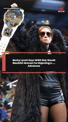 Becky Lynch Says WWE Star Would Blacklist Women For Rejecting S..... Advances