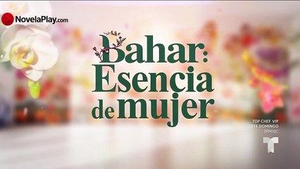 Bahar - Esencia de Mujer Capítulo 30 Completo HD en Español