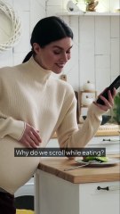 Why Do We Scroll While Eating?