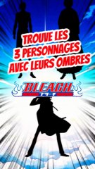 Trouve les 3 personnages avec leurs ombres dans BLEACH FEAT Yazzy