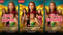 [doblado] La Heredera fue Intercambiada al Nacer ES