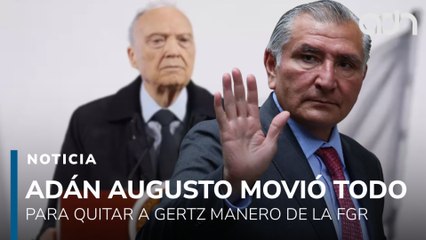 ¡Operación barredora! Adán Augusto echó mano de todo para quitar a Gertz Manero de la FGR