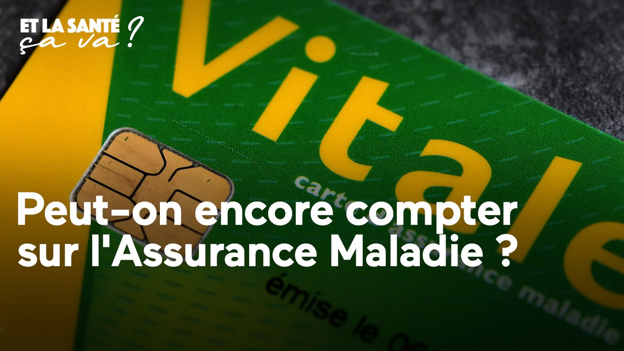 Et la santé, ça va ? - Peut-on encore compter sur l'Assurance Maladie ?