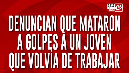Denuncian que mataron a golpes a un joven que volvía de trabajar