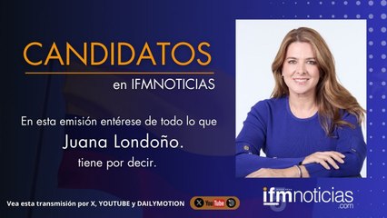 CANDIDATOS EN IFMNOTICIAS: Juana Londoño, Precandidata Presidencial.