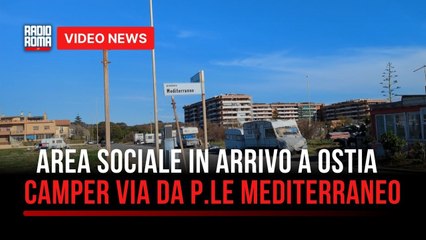 Ostia, svolta a piazzale Mediterraneo: via camper e roulotte, arriva l’area sociale