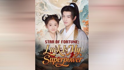 Star Of The Fortune Luck Is My Superpower - Full Episodes