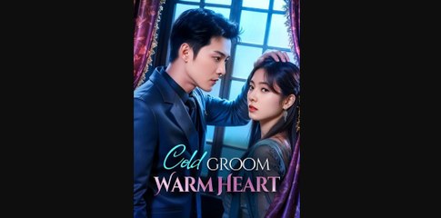 [Hot Drama 2025] Cold Groom, Warm Heart Full Movie - Novio Frío, Corazón Cálido Episodio Completo