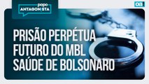 Prisão perpétua/Futuro do MBL/Saúde de Bolsonaro | Papo Antagonista - 28/11/2025