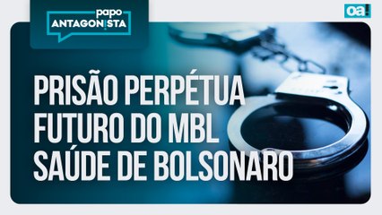 Prisão perpétua/Futuro do MBL/Saúde de Bolsonaro | Papo Antagonista - 28/11/2025