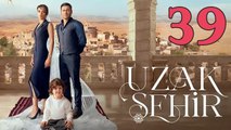 Uzak Sehir - Episode 39
