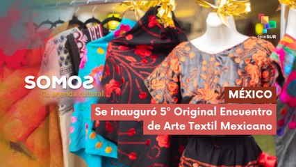 Se inauguró 5º Original Encuentro de Arte Textil Mexicano SOMOS 28-11-2025