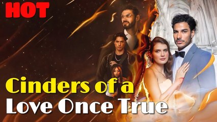 Cinders Of A Love Once True - Full Episodes