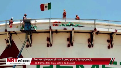 Pemex refuerza el monitoreo por la temporada de frentes fríos en el Golfo de México
