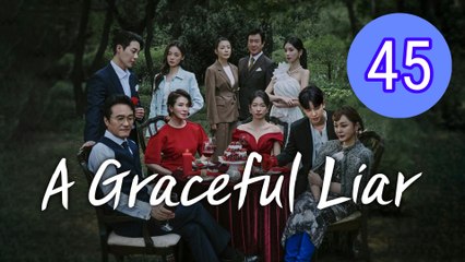 A Graceful Liar Episode 45 Engsub