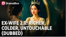 EX WIFE 2.0 RICHER COLDER UNTOUCHABLE. DRAMA ENGLISH SUB