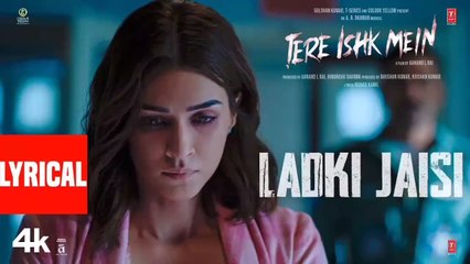 Tere Ishk Mein: Ladki Jaisi (Lyrics) | Dhanush, Kriti | AR Rahman | Sukhwinder Singh | Irshad Kamil
