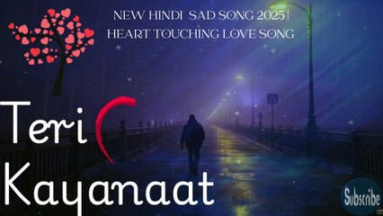 Teri Kayanaat | तेरी क़ायनात | New Hindi Romantic Sad Song 2025 | Heart Touching Love Song #sadsong