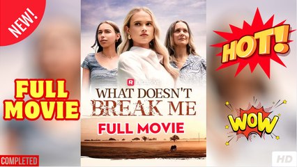 What Doesn't Break Me (2025) [ SHORT DRAMA - FULL ]