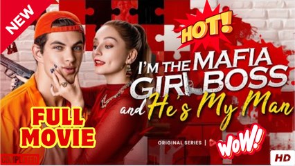 I’m The Mafia Girl Boss And He’s My Man Full Movies English Sub