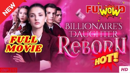 [New] Billionaire’s Daughter Reborn - Full Movie