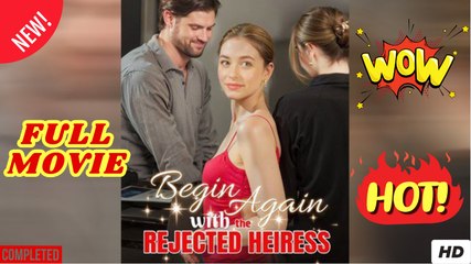 Be.Gin Ag.Ain With..The Re.Jec.Ted He.Ir.Ess Rich Girl Redemption Love Story - Full Movie