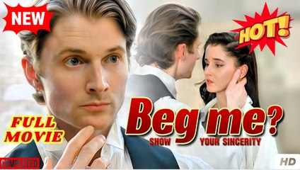 Beg me. Sure...kiss me first.