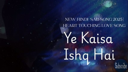 Ye Kaisa Ishq Hai | ये कैसा इश्क़ है 💔|New Hindi Sad Song 2025 | Heart Touching Love Track #sadsong
